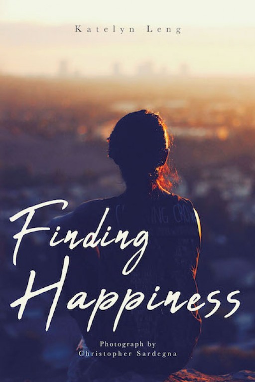 Katelyn Leng's New Book 'Finding Happiness' is a Heartrending Novel of a Young Woman's Journey of Finding Happiness Amid Struggling Life