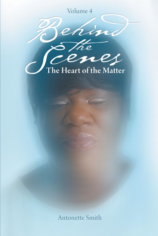 Antonette Smith's New Book 'Behind the Scenes: The Heart of the Matter' Instills a Resounding Lesson on Self-Reverie to Inspire One's Reparation