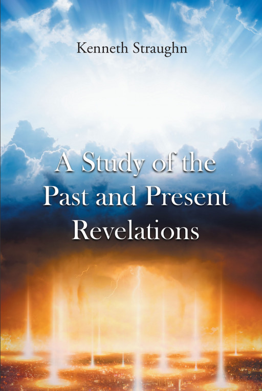 Kenneth Straughn's New Book 'A Study of the Past and Present of Revelations' is a Substantive Opus That Looks Into the Scriptures at Two Varying Points in Time