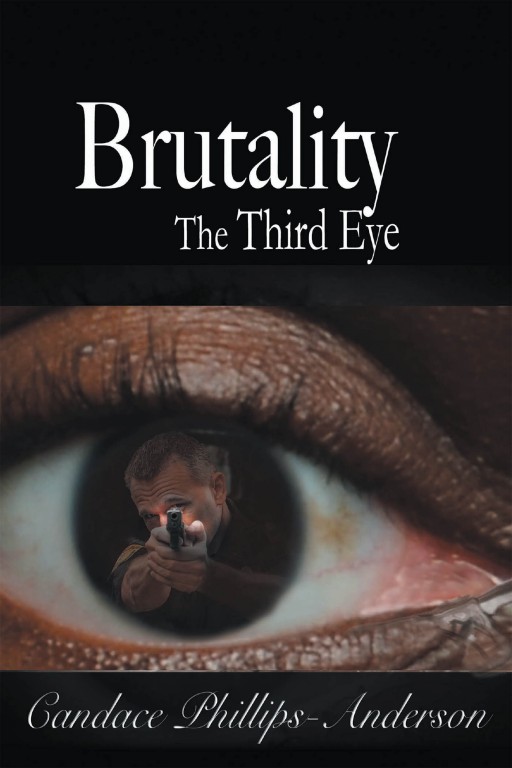 Candace Phillips-Anderson's New Book 'Brutality: The Third Eye' is a Thrilling Novel of a Man's Use of Psychic Powers in a Time of Bigoted Violence