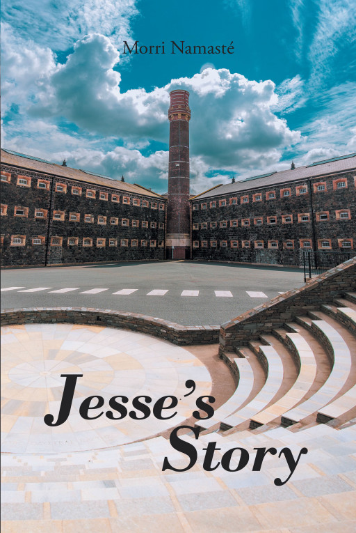 Author Morri Namaste's New Book 'Jesse's Story', Tells the Incredible Story of Jesse's Struggle to Bring His Life Together and Come Out of the Darkness of His Past