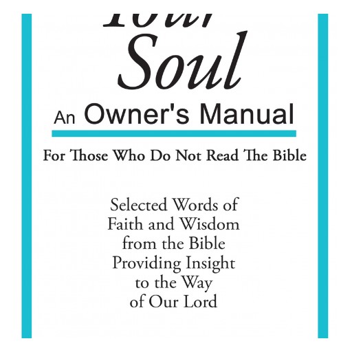 Bob Smith's New Book, "Your Soul: An Owner's Manual for Those Who Do Not Read the Bible" is a Concise Work That Contains Selected Topics in the Bible.