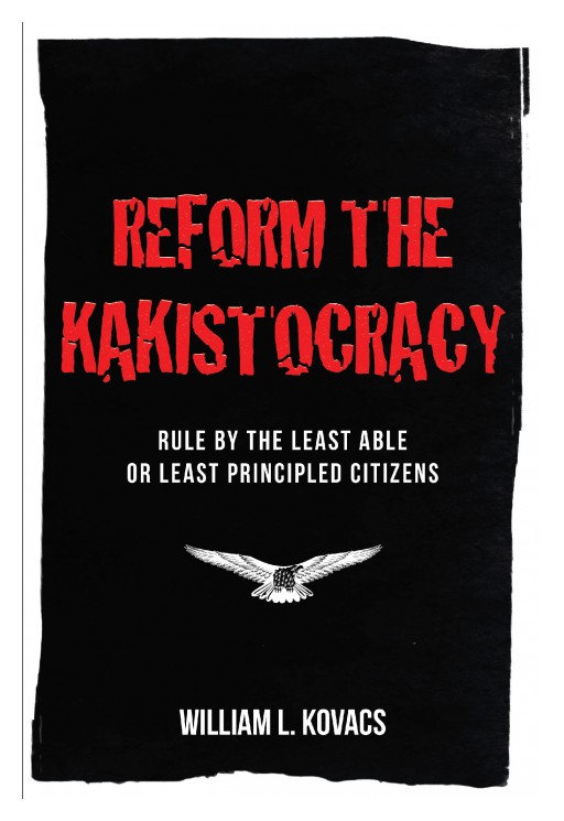 Author William L. Kovacs' New Book 'Reform the Kakistocracy' is a Revealing Window Into the Decades-Long Transformation of Our Government From Limited to Massive Powers