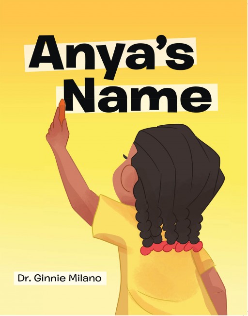 Dr. Ginnie Milano's New Book 'Anya's Name' is a Captivating Tale About Acceptance and Embracing the Future Ahead