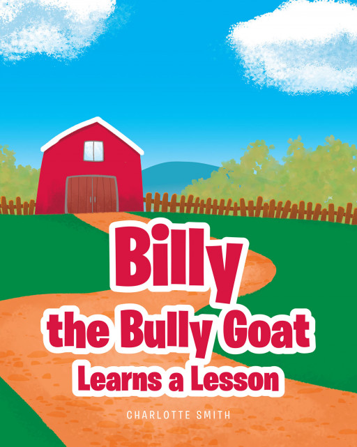 Author Charlotte Smith's New Book, Billy the Bully Goat Learns a Lesson, is a Delightfully Endearing Children's Tale That Teaches Kindness
