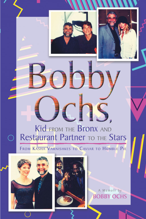 Author Bobby Ochs's New Book 'Bobby Ochs, Kid From the Bronx and Restaurant Partner to the Stars' is a Fascinating Journey Through the Author's Multifaceted Life