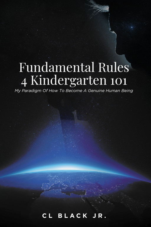 CL Black JR.'s New Book 'Fundamental Rules 4 Kindergarten 101: My Paradigm of How to Become a Genuine Human Being' is All About the Fundamental Basics of Life