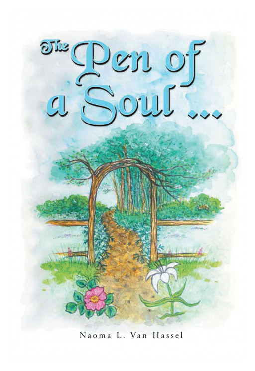 Author Naoma L. Van Hassel's New Book 'The Pen of a Soul' is a Collection of Faith-Based Poems, Songs, and Journal Entries Written by the Author After Finding Christ