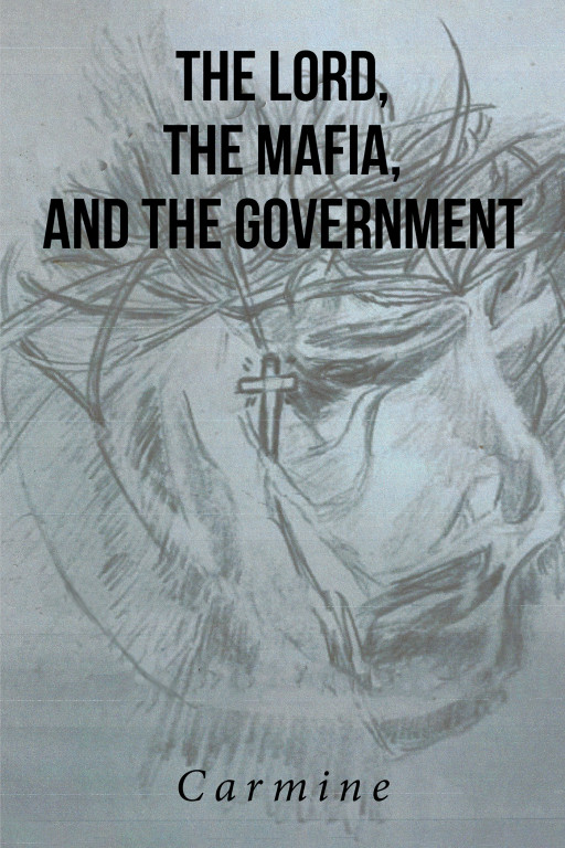 Carmine's New Book, 'The Lord, the Mafia, and the Government' is an Edifying Piece Aimed to Enlighten Americans About the Reality Encircling President Trump
