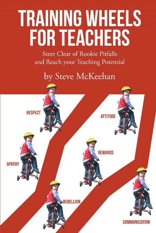 Steve McKeehan's Newly Released 'Training Wheels for Teachers' is a Helpful Guide That Will Assist Teachers in Classroom Management and Promote Student Learning