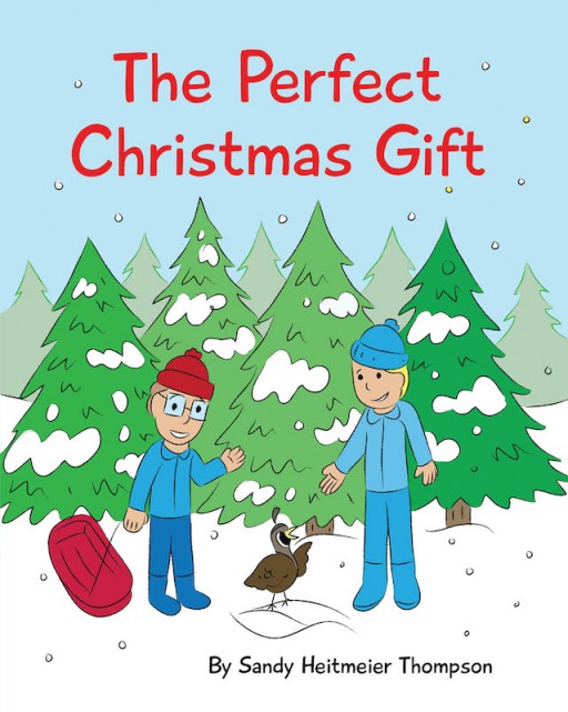 Sandy Heitmeier Thompson's New Book 'The Perfect Christmas Gift' is an Exquisite Tale of Two Brothers and Their Amazing Journey During One Cold Christmas