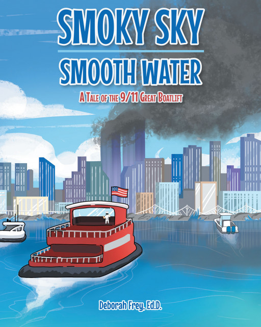 Deborah Frey, Ed.D.'s New Book, 'Smoky Sky Smooth Water', is an Intriguing Story of a Father and Son Who Are Stranded During the 9/11 Attacks