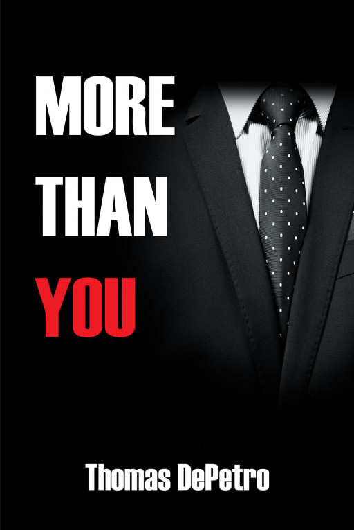 Author Thomas DePetro's New Book, 'MORE THAN YOU', is an Informative Guide to a Unique and Timeless Approach to Business Management Techniques