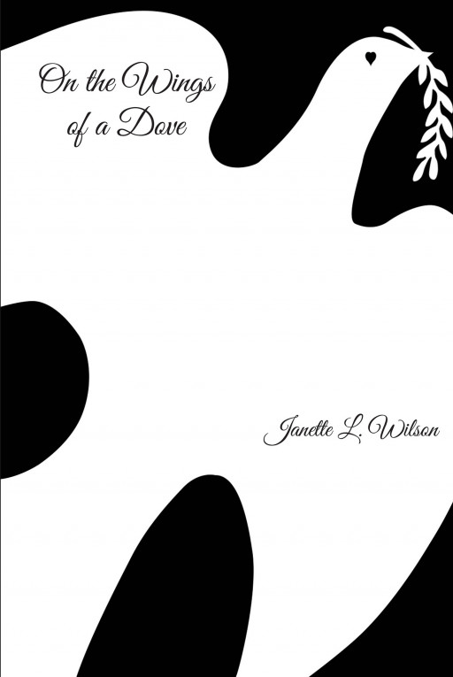 Author Janette L. Wilson's new book, 'On the Wings of a Dove' is a captivating spiritual read that conveys God's love for all