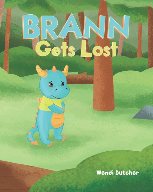 Wendi Dutcher's New Book 'Brann Gets Lost' is a Delightful Adventure of a Young Dragon as He Learns the Importance of Listening to His Parents