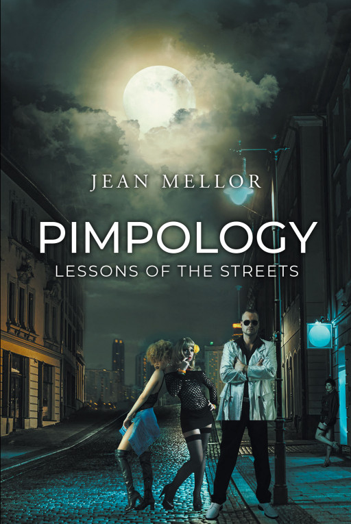 Author Jean Mellor's New Book 'Pimpology: Lessons of the Streets' is an Exciting Novel That Offers Surprising Twists and Reminds Readers to Take Nothing for Granted