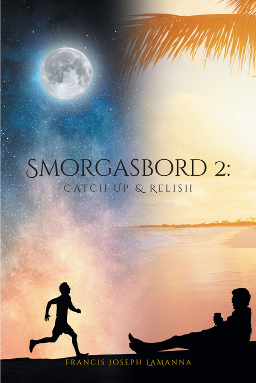 Francis Joseph LaManna's New Book 'Smorgasbord 2: Catch Up & Relish' is an Intriguing Narrative That Will Make Readers Ponder About the Uncertainty of Life