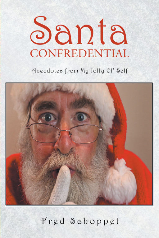 Author Fred Schoppet's New Book 'Santa CONFREDENTIAL' is a Collection of Personal Stories Gathered From the Author Over His Many Years of Playing Santa Claus