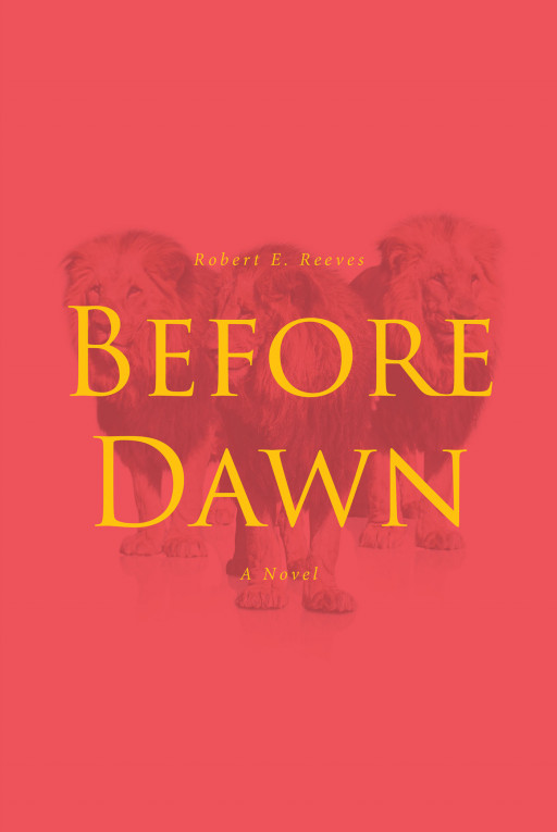 Robert E. Reeves' New Book 'Before Dawn' is a Thrilling Novel About the Nature of One of the Most Ferocious Man-Eating Predators in the World