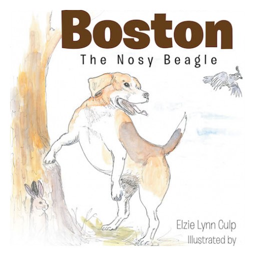 Elzie Lynn Culp's New Book "The Adventures of Boston the Nosy Beagle" is a Gripping Tale About an Adventurous Beagle Along With His Animal and Human Friends.