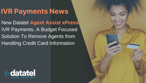 Datatel Releases Agent Assist xPress IVR Payments, a Budget Focused Solution To Remove Agents from Handling Credit Card Information
