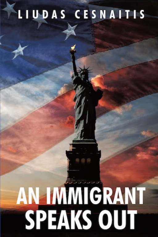 Liudas Cesnaitis' New Book 'An Immigrant Speaks Out' is an Illuminating Discourse About the Changes in a Nation From an Immigrant's Perspective