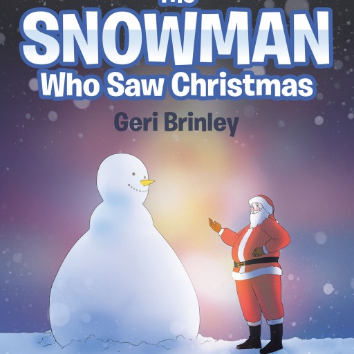 Geri Brinley's Newly Released "The Snowman Who Saw Christmas" is a Heartwarming Story About a One-Eyed Snowman Who Witnesses the True Magic of Christmas.