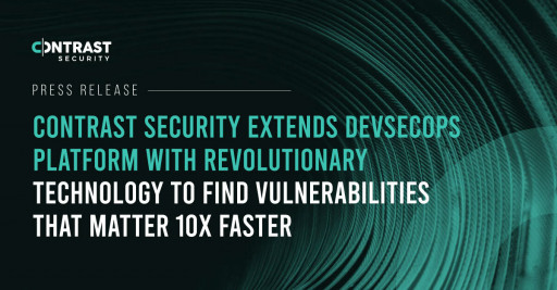 Contrast Security Extends DevSecOps Platform With Revolutionary Technology to Find Vulnerabilities That Matter 10x Faster