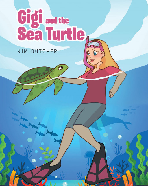 Kim Dutcher's New Book, 'Gigi and the Sea Turtle', Takes Young Readers in an Underwater Sea Adventure Full of Lessons and Fun
