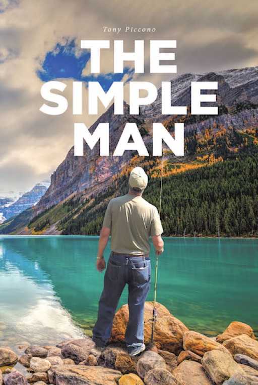 Tony Piccono's New Book, 'The Simple Man' is a Compelling Memoir of the Author's Experience With Christ in His Life