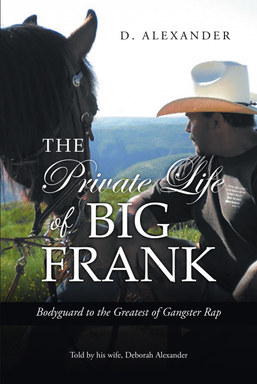 Author D. Alexander's New Book 'The Private Life of Big Frank: Bodyguard to the Greatest of Gangster Rap' Shares the Life Story of Celebrity Bodyguard Frank Alexander