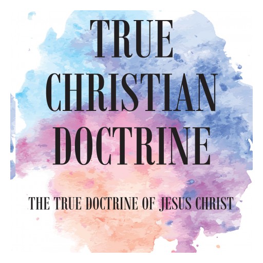 Winfield Schoolcraft's Newly Released "True Christian Doctrine" Is an Enlightening Compilation of Sited Scriptures That Seek Out to Answer Many Questions About the Christian Faith.