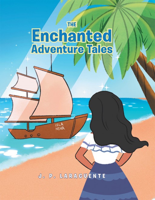 J. P. Laracuente's New Book 'The Enchanted Adventure Tales' is a Delightful Tale of an Adventurous Girl Who Ponders of the Wonders of the World Beyond