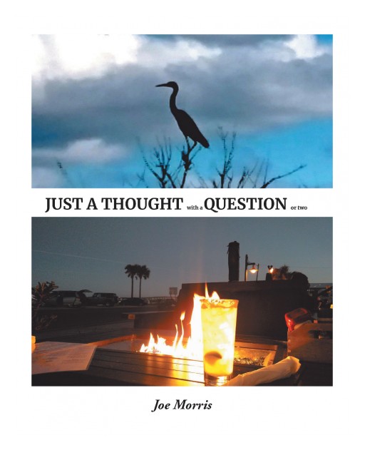 Author Joe Morris's New Book 'Just a Thought With a Question or Two' is an Evocative and Poetic Celebration of Nature