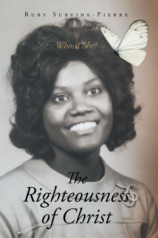 Author Ruby Survine-Pierre's New Book, 'The Righteousness of Christ', is an Autobiography of the Ups and Downs of Her Life and How Jesus Saw Her Through