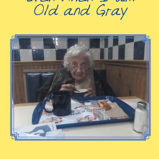 Ann Marie Hickey's New Book, 'Even When I Am Old and Gray' is a Heartrending Poetic Work That Tells of an Incomparable Love for All Mothers.