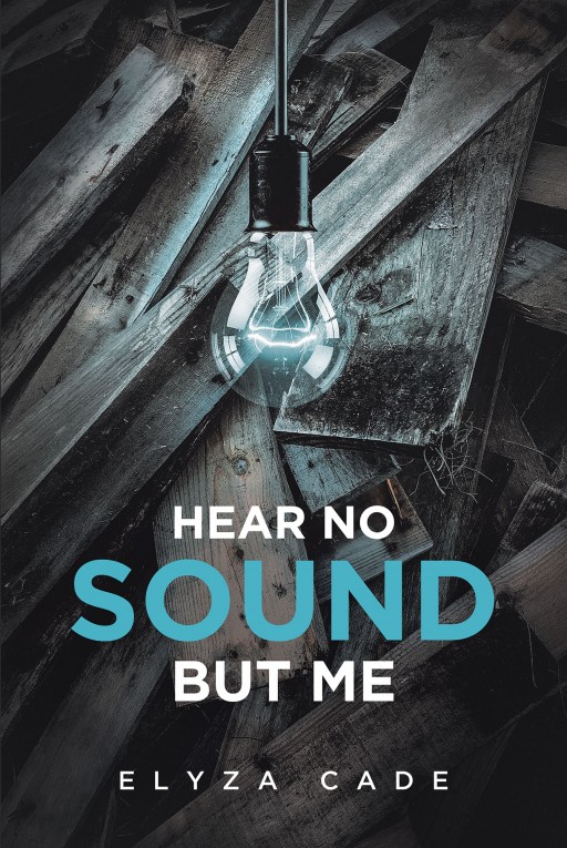 Elyza Cade's New Book 'Hear No Sound but Me' is an Extraordinary Adventure of Discovering Self-Identity and Finding One's Life Purpose