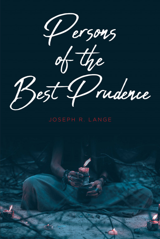 Joseph R. Lange's new book 'Persons of the Best Prudence' brings a brilliant epic about bravery, prophecies, and buried truths