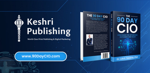 Dr. Luis E. Taveras Partners With Keshri Publishing to Launch His Book - 'The 90 Day CIO: Strategies for Optimizing Outcomes and Value'