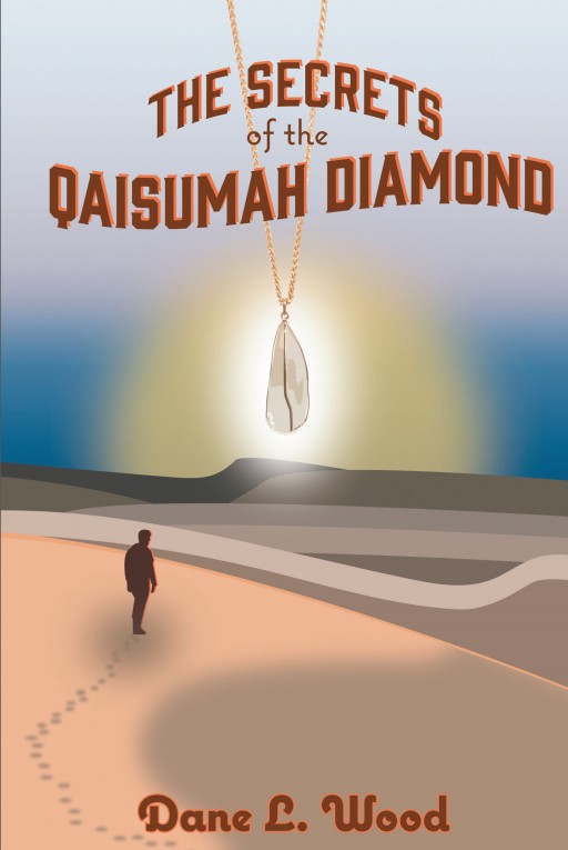 Author Dane L. Wood's New Book 'The Secrets of the Qaisumah Diamond' is the Unique Tale of the Reawakening of a Boy Through the Meeting of a Stranger