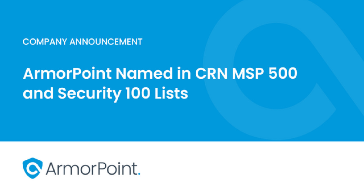 ArmorPoint Named in CRN MSP 500 and Security 100 Lists | Newswire