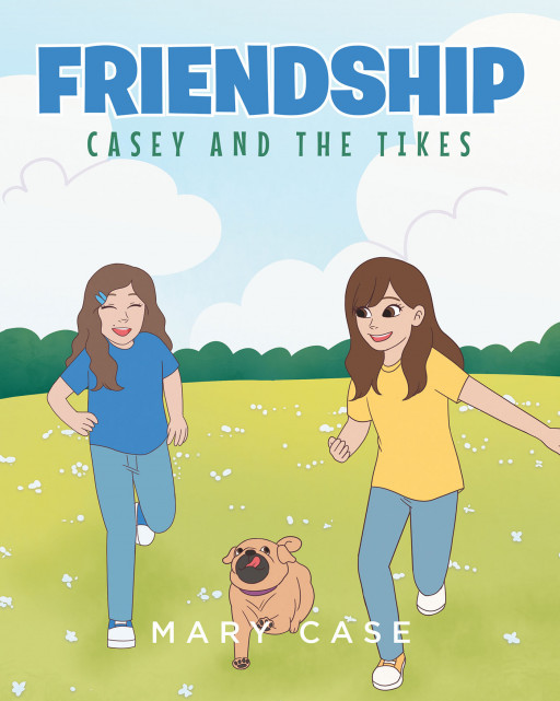 Mary Case's New Book 'Casey and the Tikes Friendship' Shares a Heartwarming Read About Friendship, Family, and the Endless Adventures of Being Young