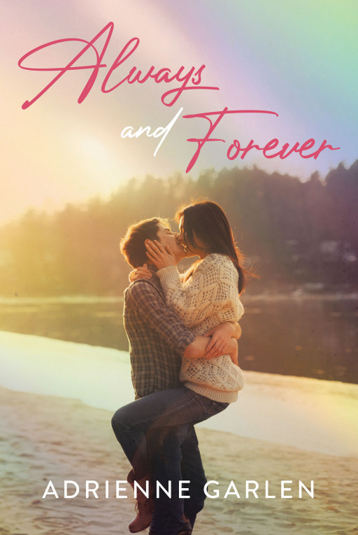 Adrienne Garlen's New Book 'Always and Forever' Holds the Many Adventures and Challenges of Two People Throughout the Storms of Life